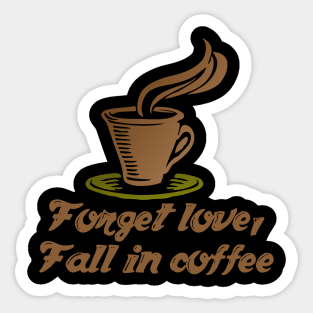 Forget Love, Fall In Coffee Sticker